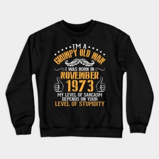 I'm A Grumpy Old Man I Was Born In Nov 1973 My Level Of Sarcasm Depends On Your Level Of Stupidity Crewneck Sweatshirt